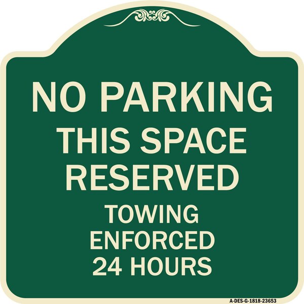 Signmission No Parking This Space Reserved Towing Enforced 24 Hours Heavy-Gauge Alum, 18" x 18", G-1818-23653 A-DES-G-1818-23653 - main